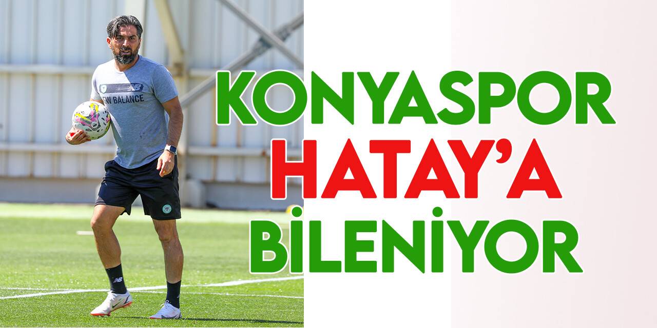 Konyaspor'da Hatayspor mesaisi sürüyor