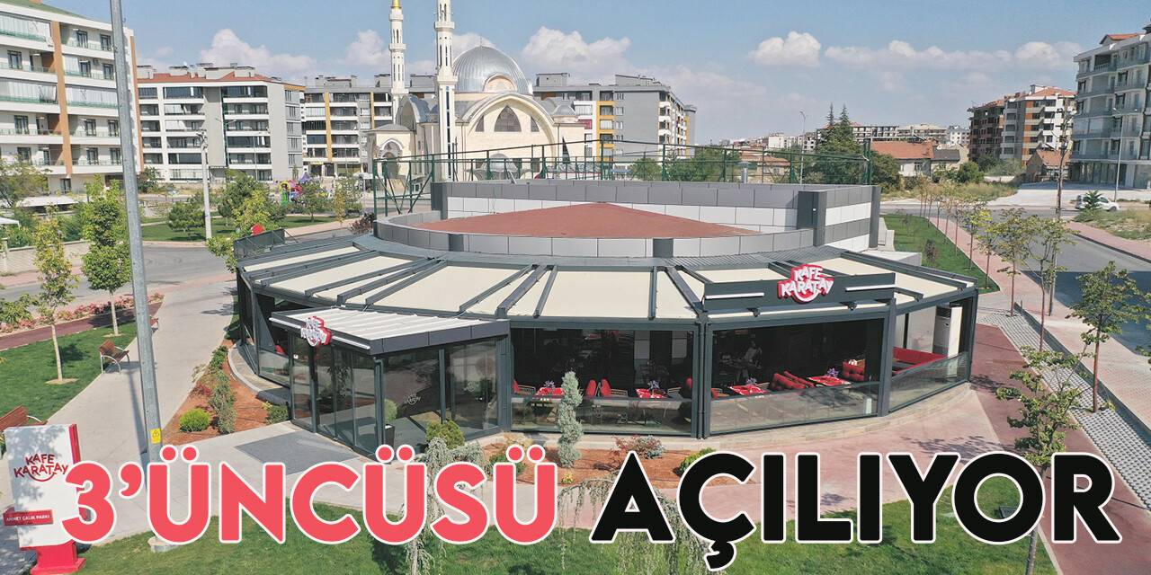 Kafe Karatay’ın üçüncüsü Akabe Mahallesinde açılıyor