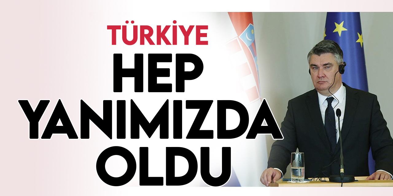 Hırvatistan Cumhurbaşkanı Milanovic: Türkiye, Hırvatistan'ın zor zamanlarında her zaman yanında oldu