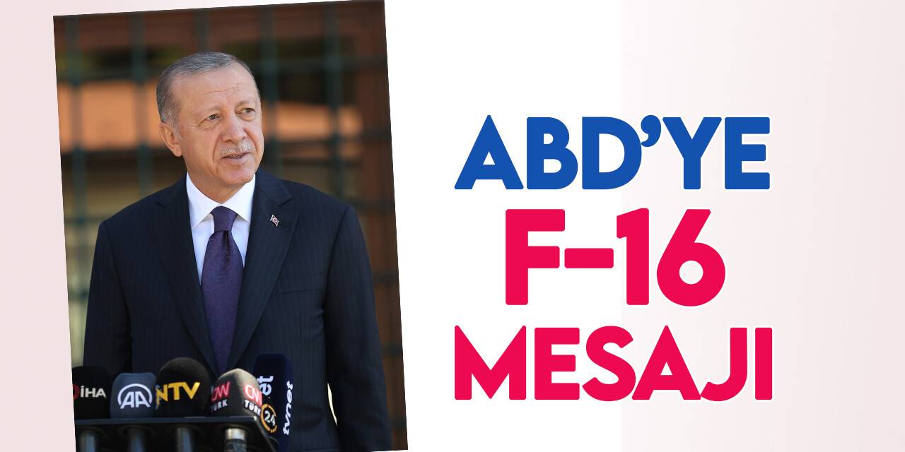 Cumhurbaşkanı Erdoğan'dan ABD'ye F-16 mesajı:  Bizi farklı yollara sevk etmeyin