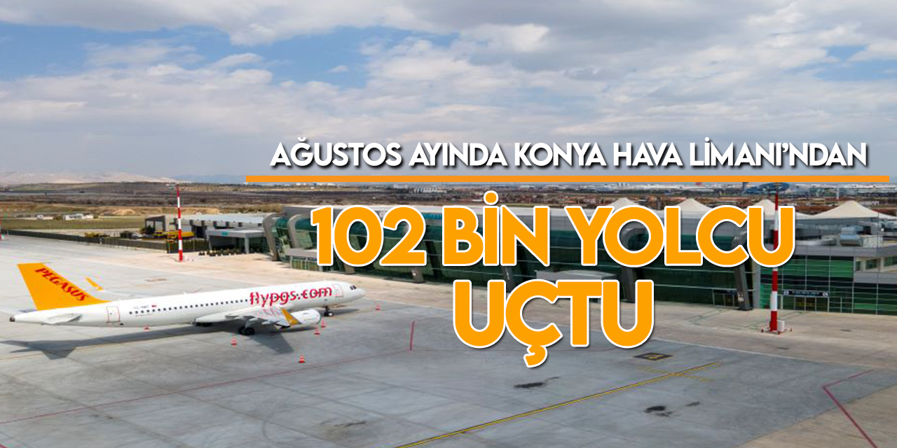 Ağustos Ayında Konya Havalimanı’nda 102.979 yolcuya hizmet verildi