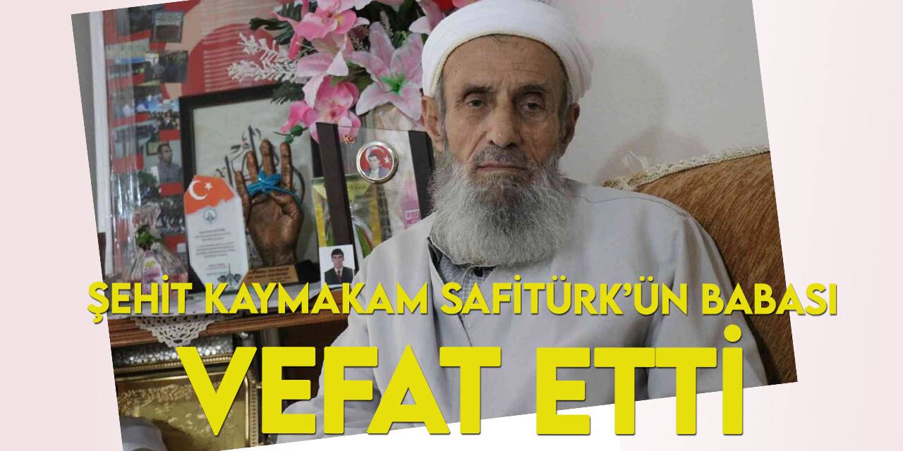 Şehit Kaymakam Safitürk'ün babası Asım Safitürk vefat etti