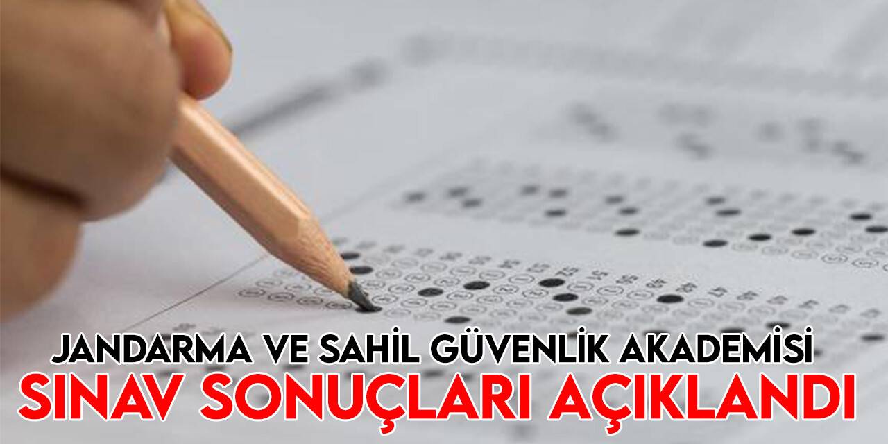 Jandarma ve Sahil Güvenlik Akademisi sınav sonuçları açıklandı
