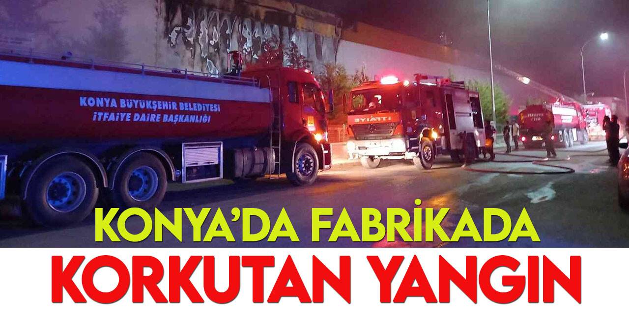 Konya'da fabrikada yangın