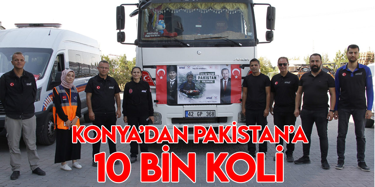 Konya'dan 10 bin gıda kolisi, Pakistan'a ulaştırılmak üzere yola çıkarıldı