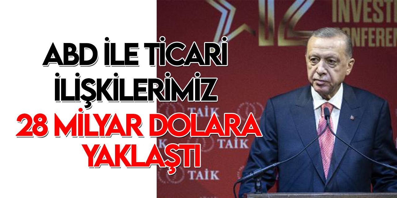 Cumhurbaşkanı Erdoğan: ABD ile ticaret hacmimiz 100 milyar dolar hedefine kısa sürede varacaktır