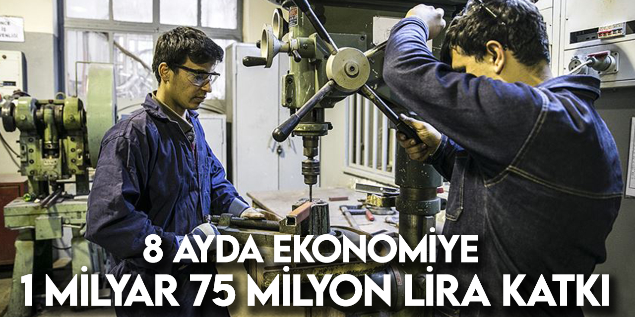 Meslek liselerinden 8 ayda ekonomiye 1 milyar 75 milyon lira katkı