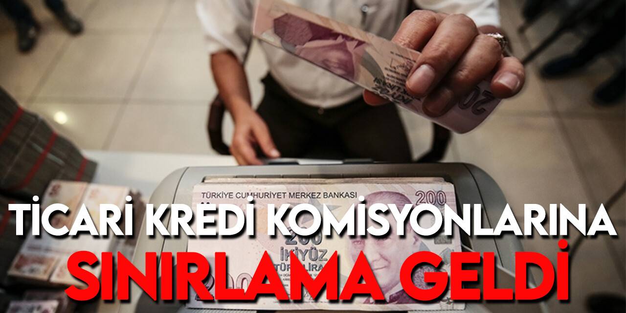 Ticari kredilere yönelik alınan ücretlerde sınırlamaya gidildi