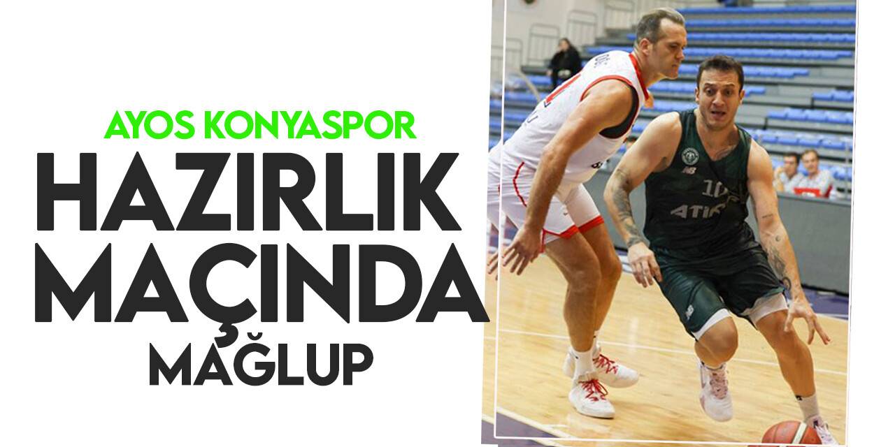 Hazırlık maçı: Bahçeşehir Koleji: 88- AYOS Konyaspor:80