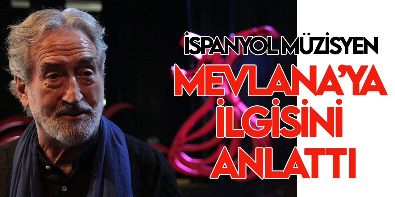 İspanyol müzisyen Jordi Savall, Mevlana'ya ilgisini anlattı