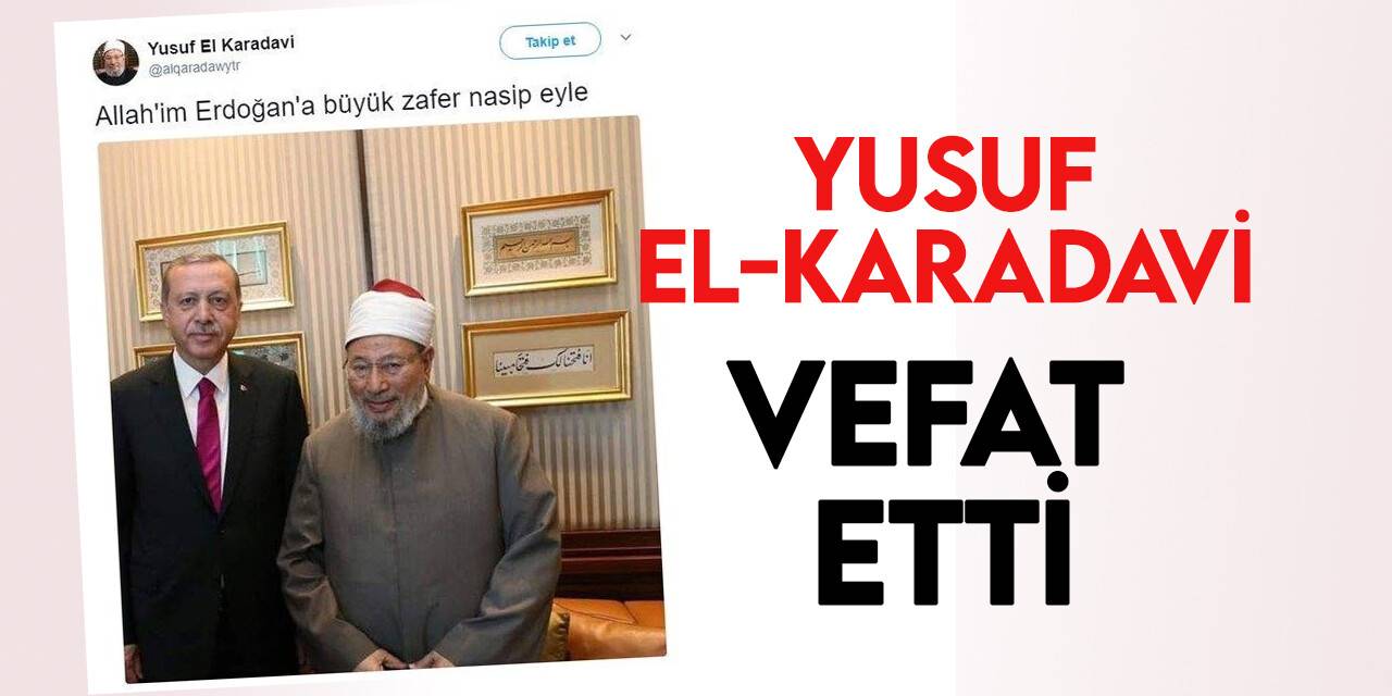 Eski Dünya Müslüman Alimler Birliği Başkanı el-Karadavi vefat etti