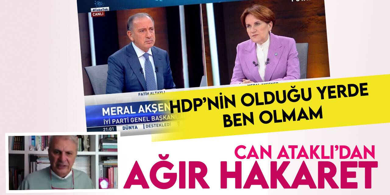 HDP'yi savunan Can Ataklı'dan İYİ Parti'lilere sinkaflı hakaret!