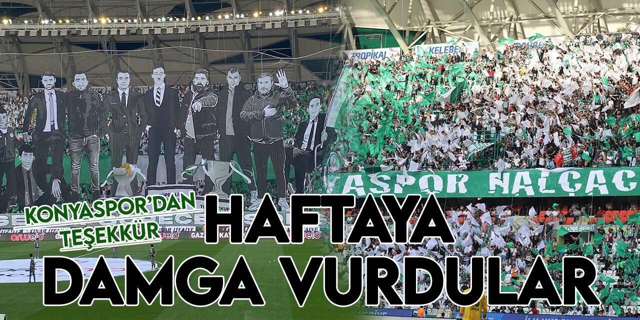 Konyasporlu taraftarlar haftaya damgasını vurdu