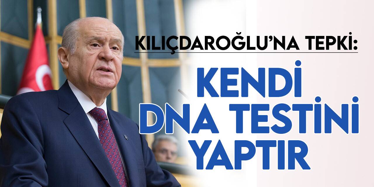 MHP lideri Bahçeli'den Kılıçdaroğlu'na sert DNA tepkisi