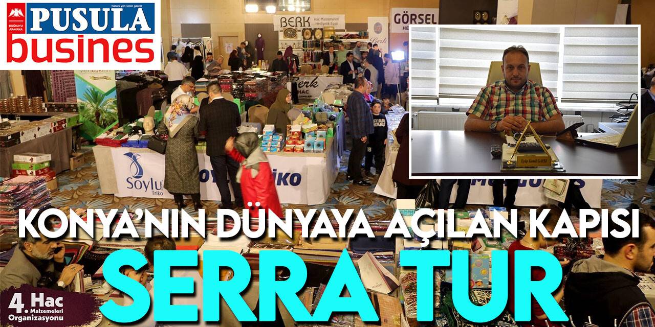 Konya’nın dünyaya açılan kapısı Serra Tur