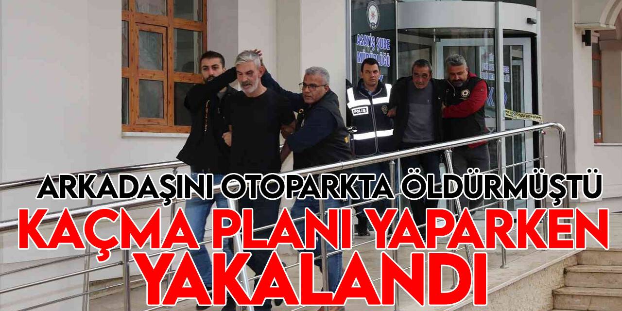 Arkadaşını otoparkta öldüren katil zanlısı kaçma planı yaparken yakalandı
