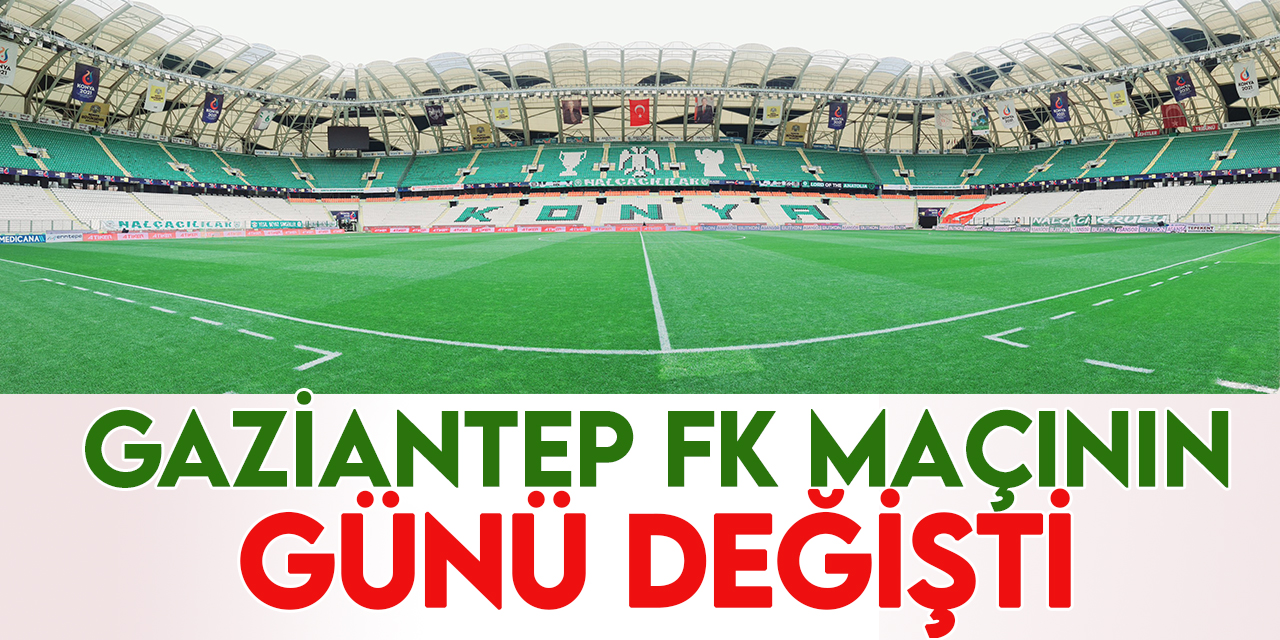 Konyaspor-Gaziantep FK maçı cumartesiye alındı
