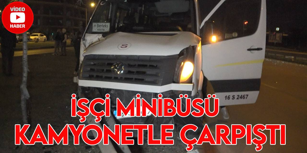 İşçi taşıyan servis minibüsü kamyonetle çarpıştı: 4 kişi yaralandı