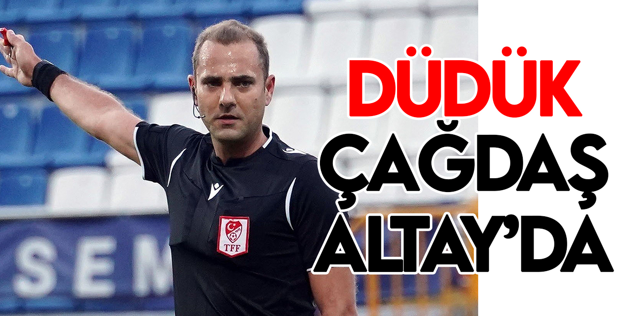 Konyaspor-Gaziantep FK maçını Çağdaş Altay yönetecek