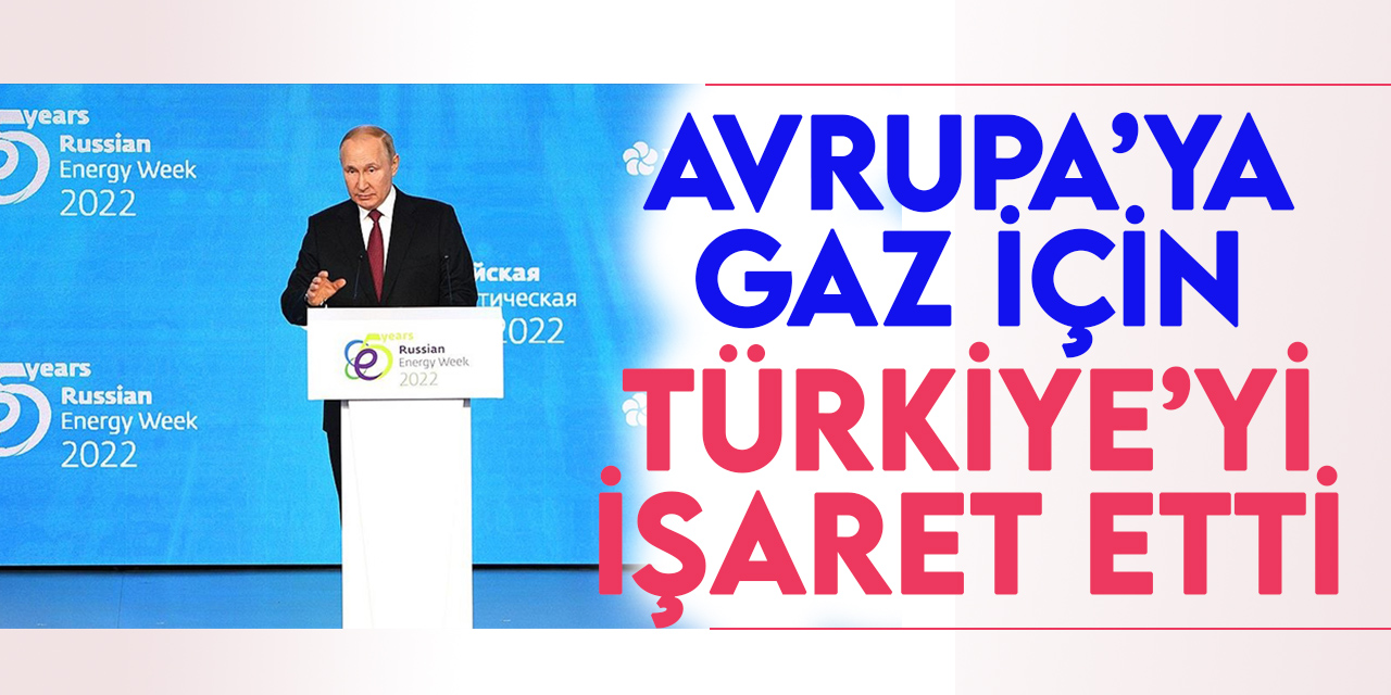 Putin:  Avrupa için Türkiye'de doğal gaz merkezi kurulabilir