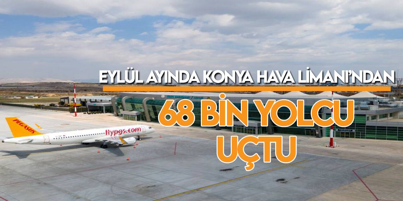 Eylül ayında Konya Havalimanı’nda 68.308 yolcuya hizmet verildi