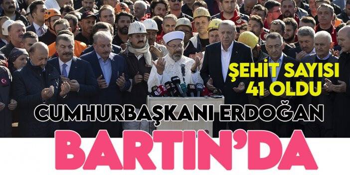 Cumhurbaşkanı Erdoğan:  Merhumlarımızın sayısı 41 oldu