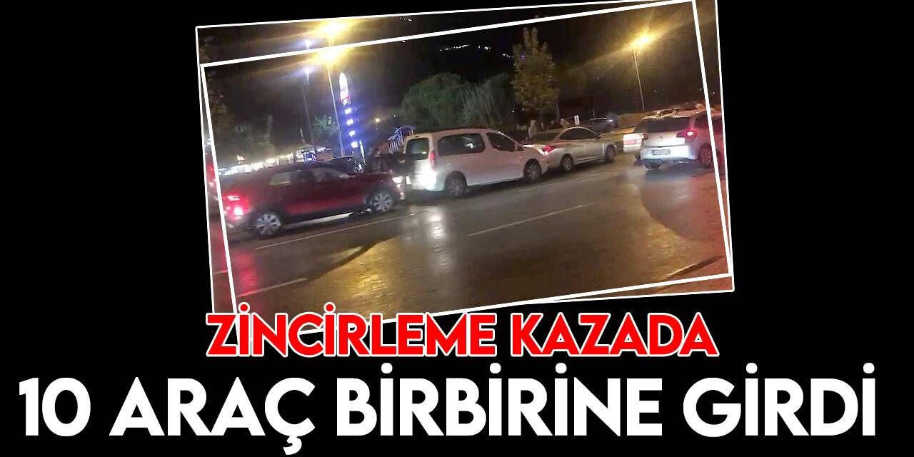 Yağışın ardından 10 aracın karıştığı zincirleme kazada 2 kişi yaralandı