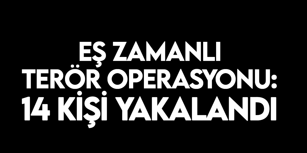 İstanbul'da terör örgütü PKK/KCK-PYD/YPG operasyonunda 14 şüpheli yakalandı