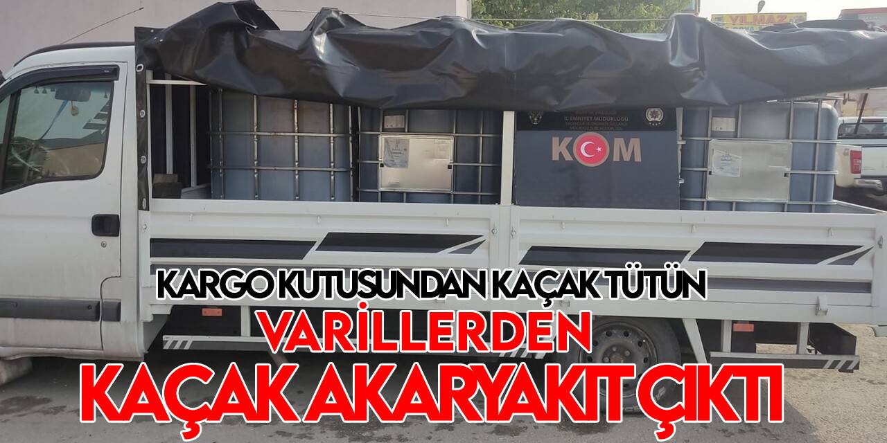 Kargo kutusundan kaçak nargile tütünü, plastik varillerden kaçak akaryakıt çıktı