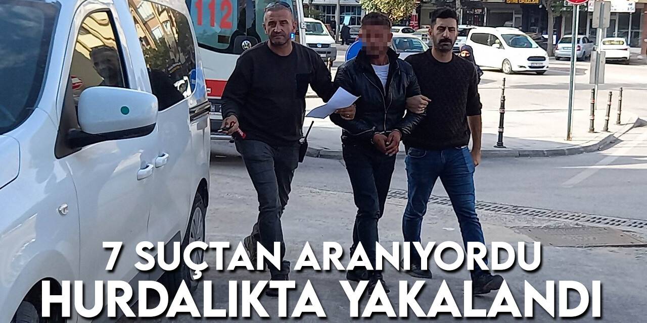 Konya’da 7 suçtan aranan şahıs hurdalıkta yakalandı