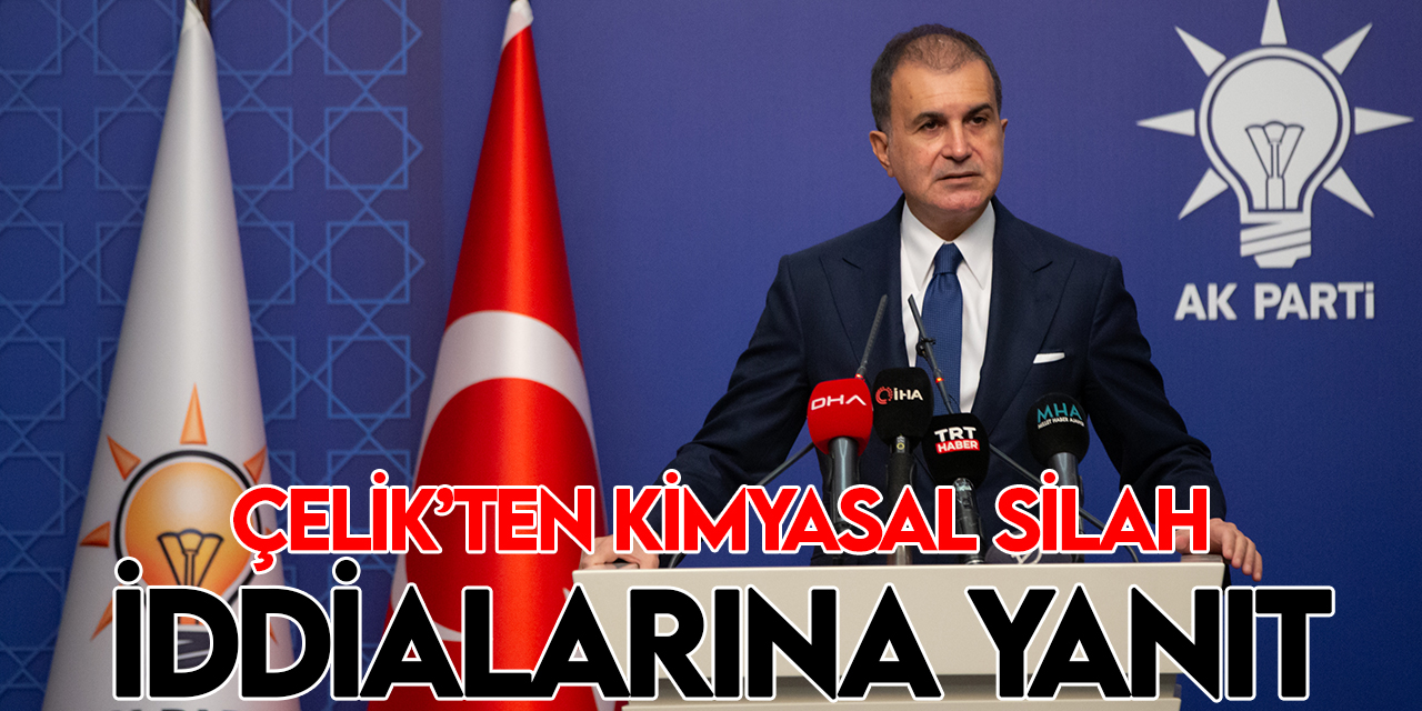 AK Parti Sözcüsü Çelik'ten "TSK'nın kimyasal silah kullandığı" iddialarına ilişkin açıklama: