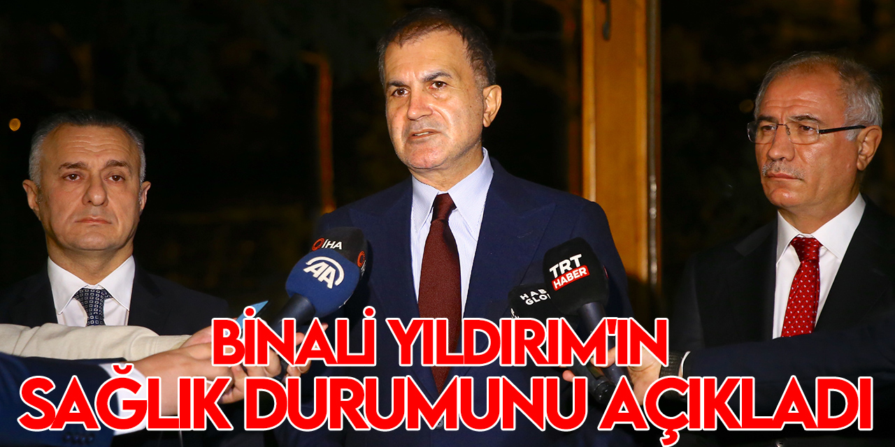 AK Parti Sözcüsü Çelik'ten, Binali Yıldırım'ın sağlık durumuna ilişkin açıklama