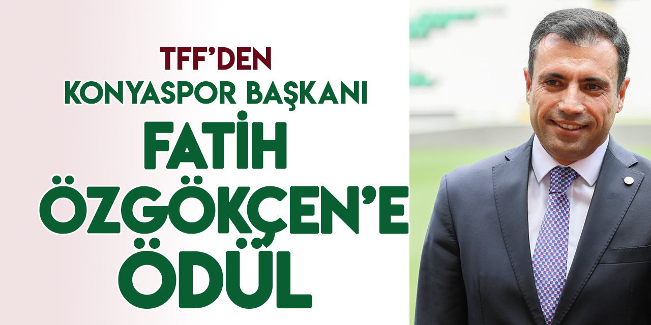 Konyaspor Başkanı Fatih Özgökçen'e fair-play ödülü