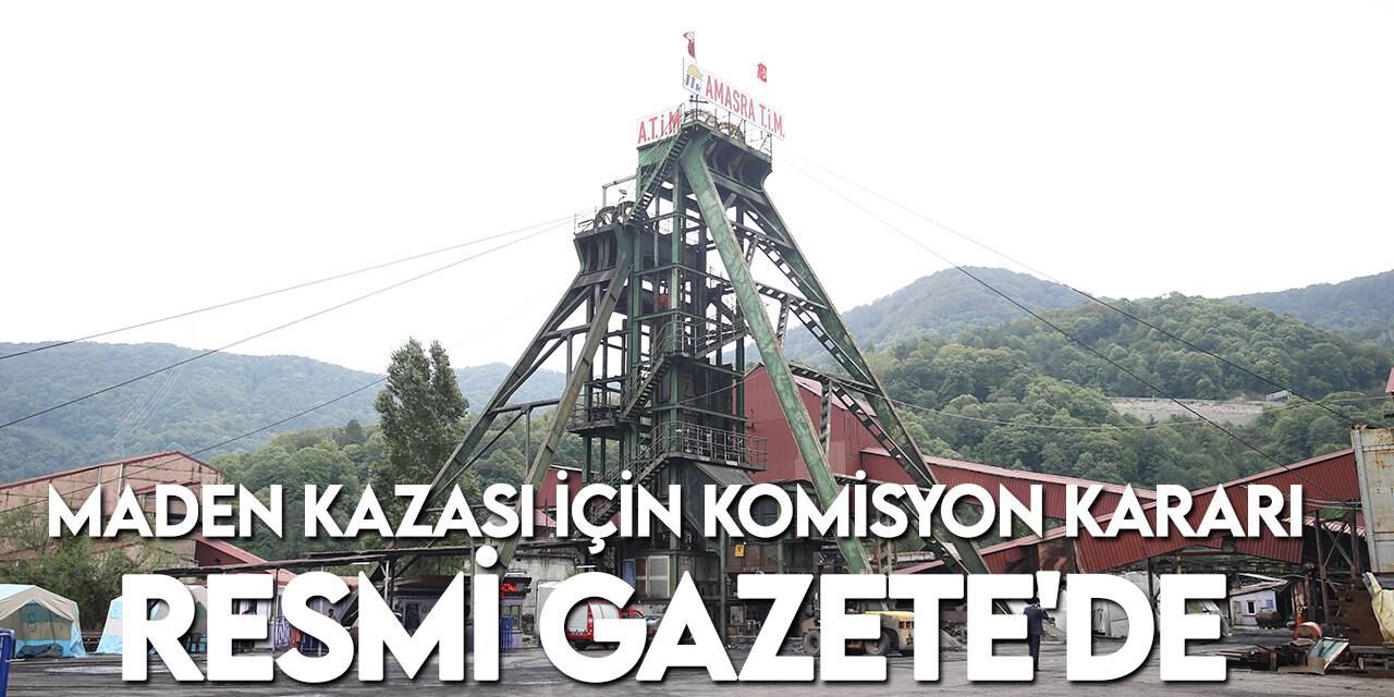 Amasra'daki maden ocağındaki patlamayla ilgili araştırma komisyonu kurulması kararı Resmi Gazete'de