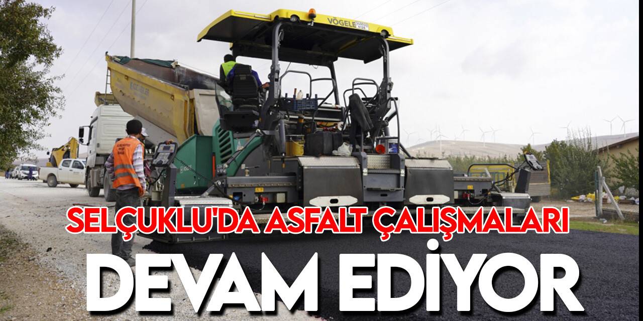 Selçuklu Belediyesi asfalt çalışmalarına devam ediyor