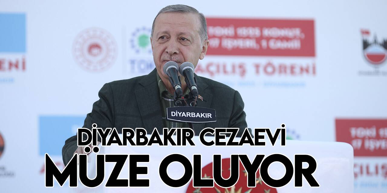 Cumhurbaşkanı Erdoğan: Diyarbakır Cezaevi bugün itibarıyla Kültür ve Turizm Bakanlığımıza devredildi