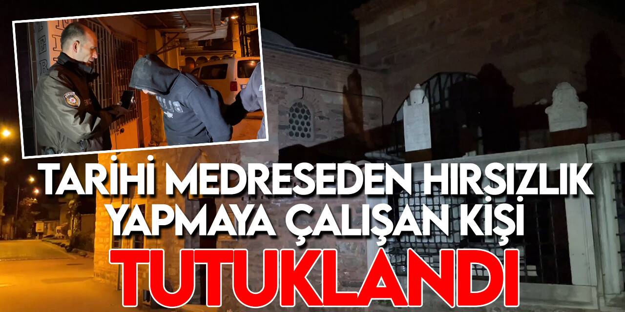 Bursa'da tarihi medreseden hırsızlık yapmaya çalışan şüpheli yakalandı
