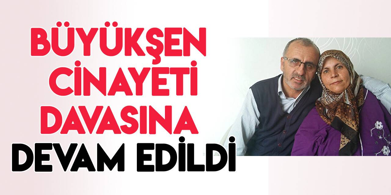 Konya'da Büyükşen çifti cinayeti davasına devam edildi