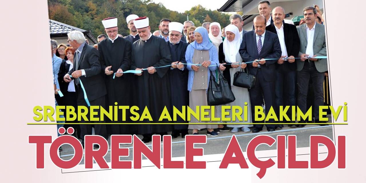 Bosna Hersek’te “Srebrenitsa Anneleri Bakım Evi" açıldı