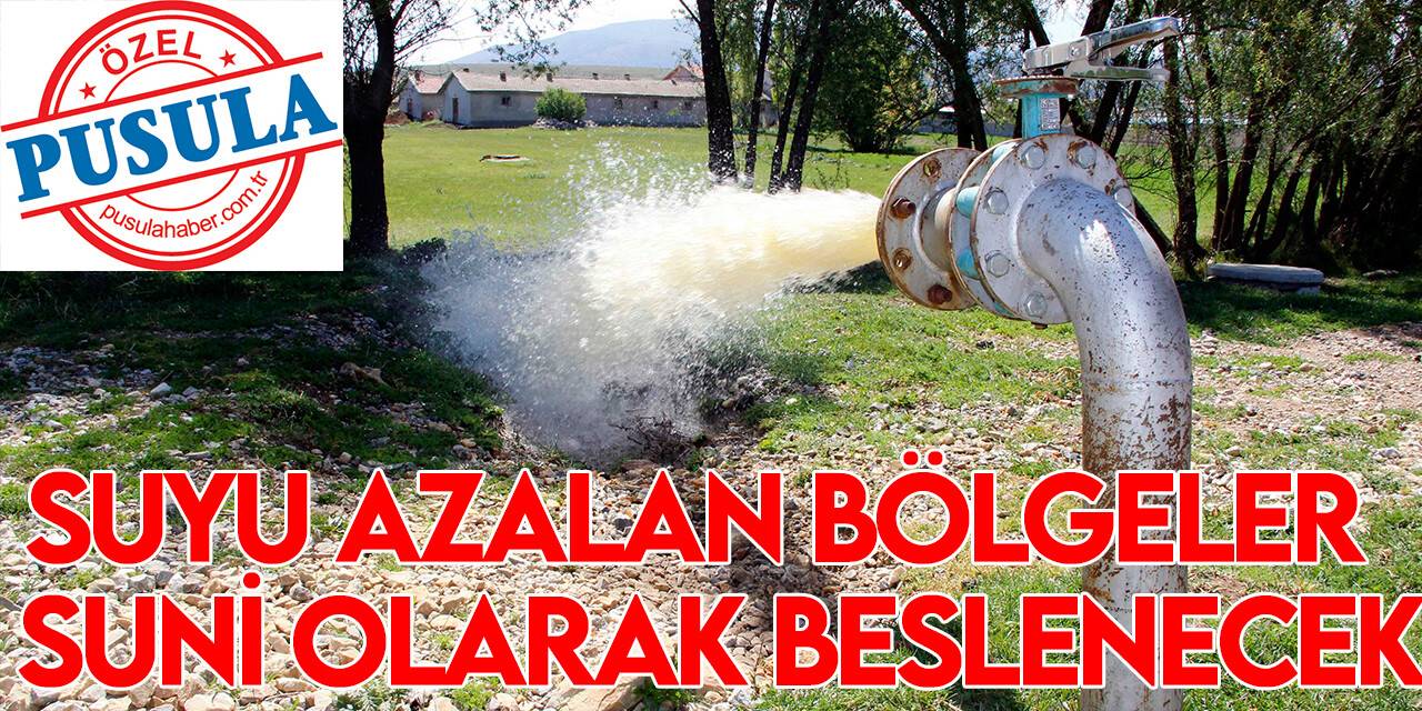 Suyu azalan bölgeler  suni olarak beslenecek