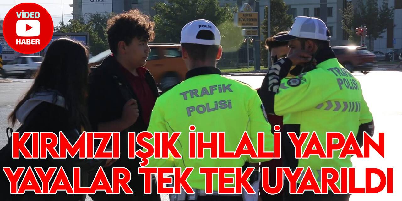 Konya’da kırmızı ışık ihlali yapan yayalar tek tek uyarıldı