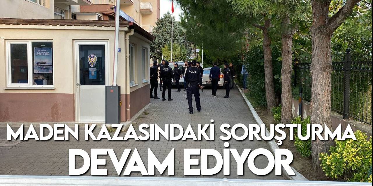 41 madencinin hayatını kaybettiği patlamada soruşturma devam ediyor