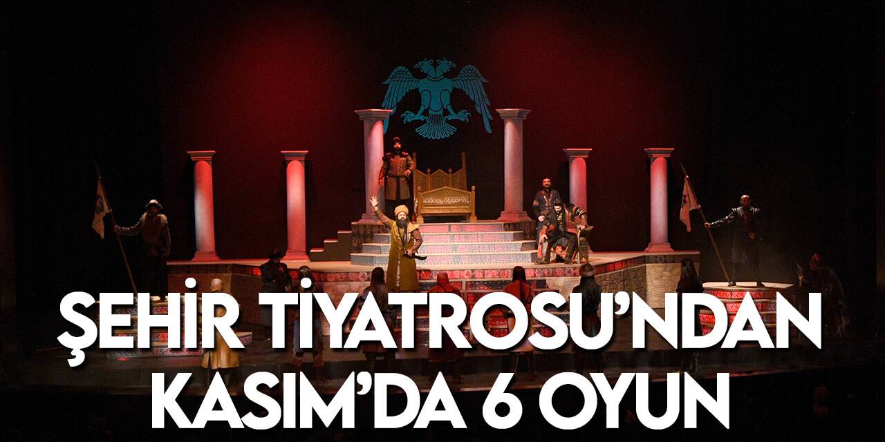 Konya Büyükşehir Belediyesi Şehir Tiyatrosu, Kasım'da 6 oyunla seyircisiyle buluşacak