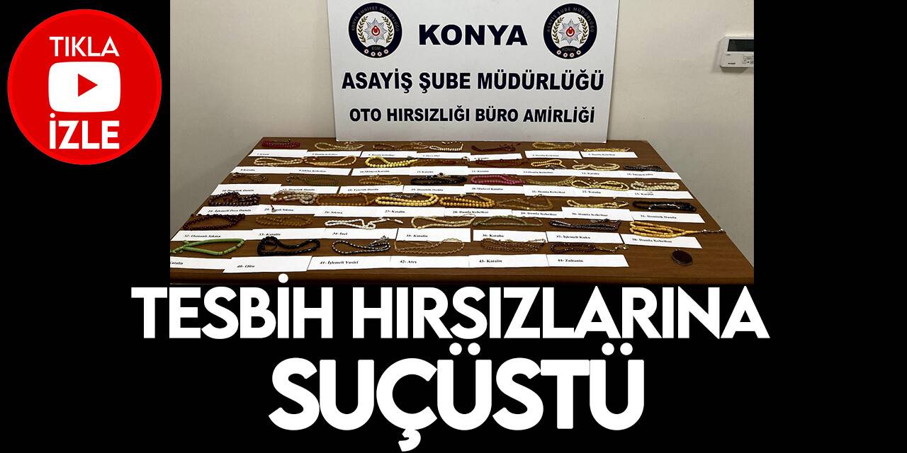 Konya Polisi'nden tesbih hırsızlarına suçüstü:2 kişi tutuklandı