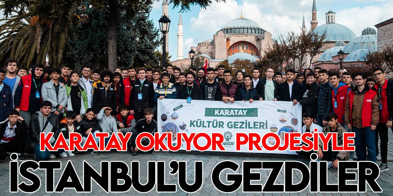 Karatay Okuyor projesinin başarılı öğrencileri istanbul’u gezdi