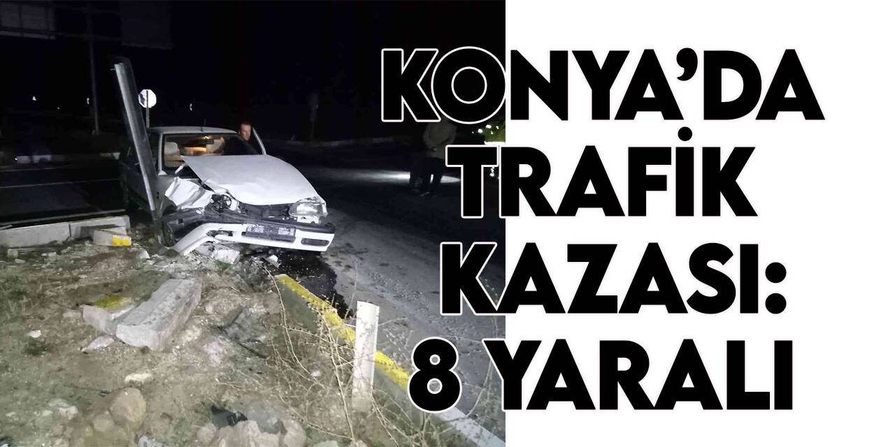 Konya’da otomobil ile kamyonet çarpıştı: 8 yaralı