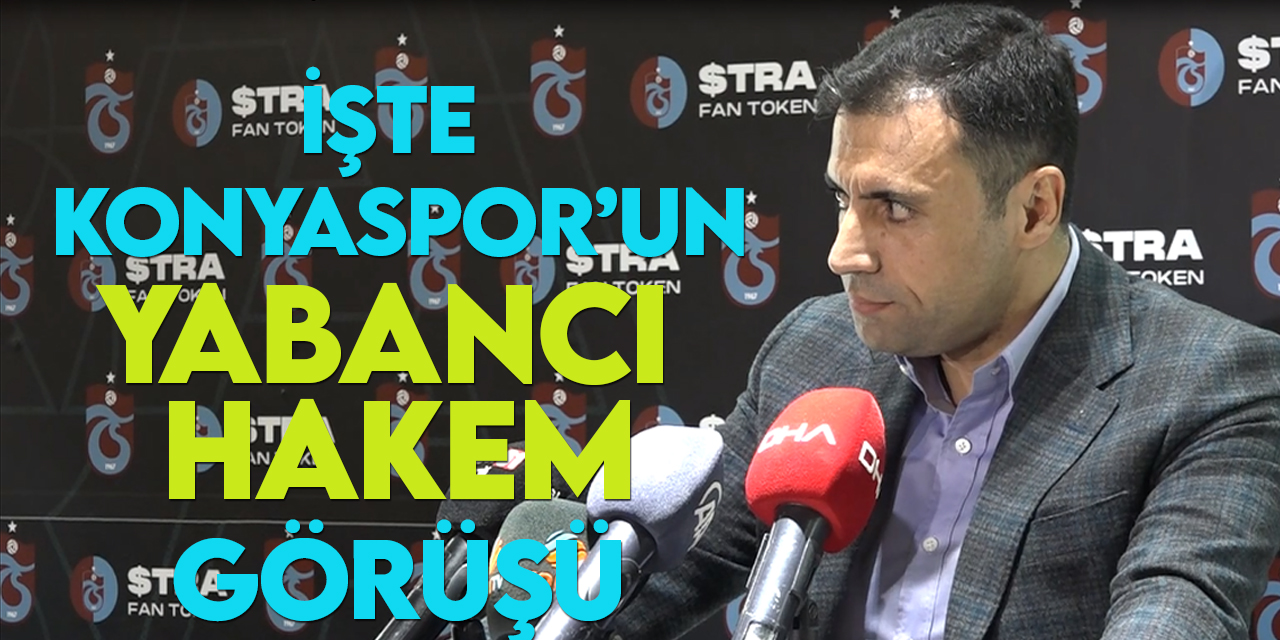 Konyaspor Başkanı Özgökçen "yabancı hakem" konusunda görüşünü açıkladı
