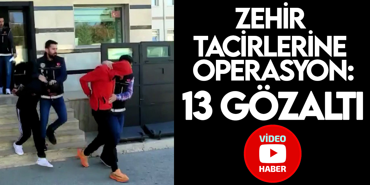 Konya'daki uyuşturucu operasyonunda 13 zehir taciri yakalanarak gözaltına alındı