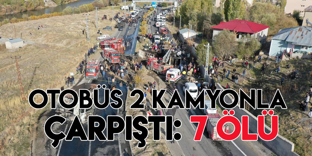 Ağrı'da yolcu otobüsü ile iki kamyonun karıştığı kazada 7 kişi öldü