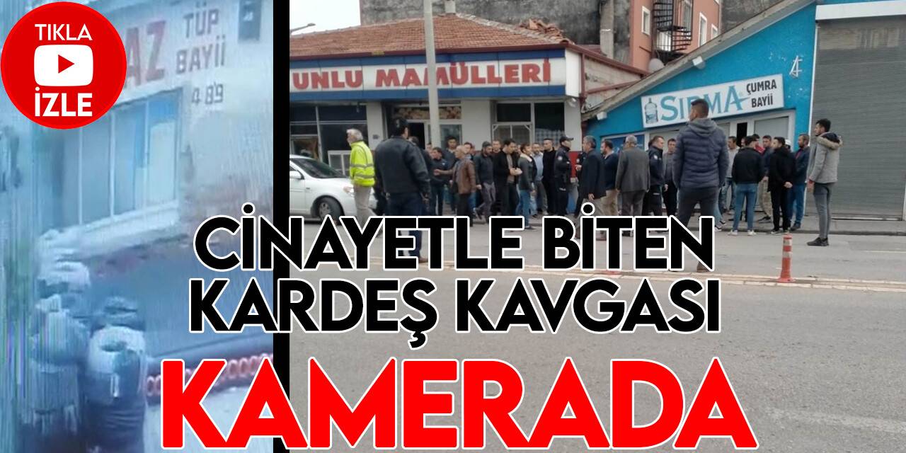 Kardeşlerin cinayetle biten kavgası kameraya yansıdı